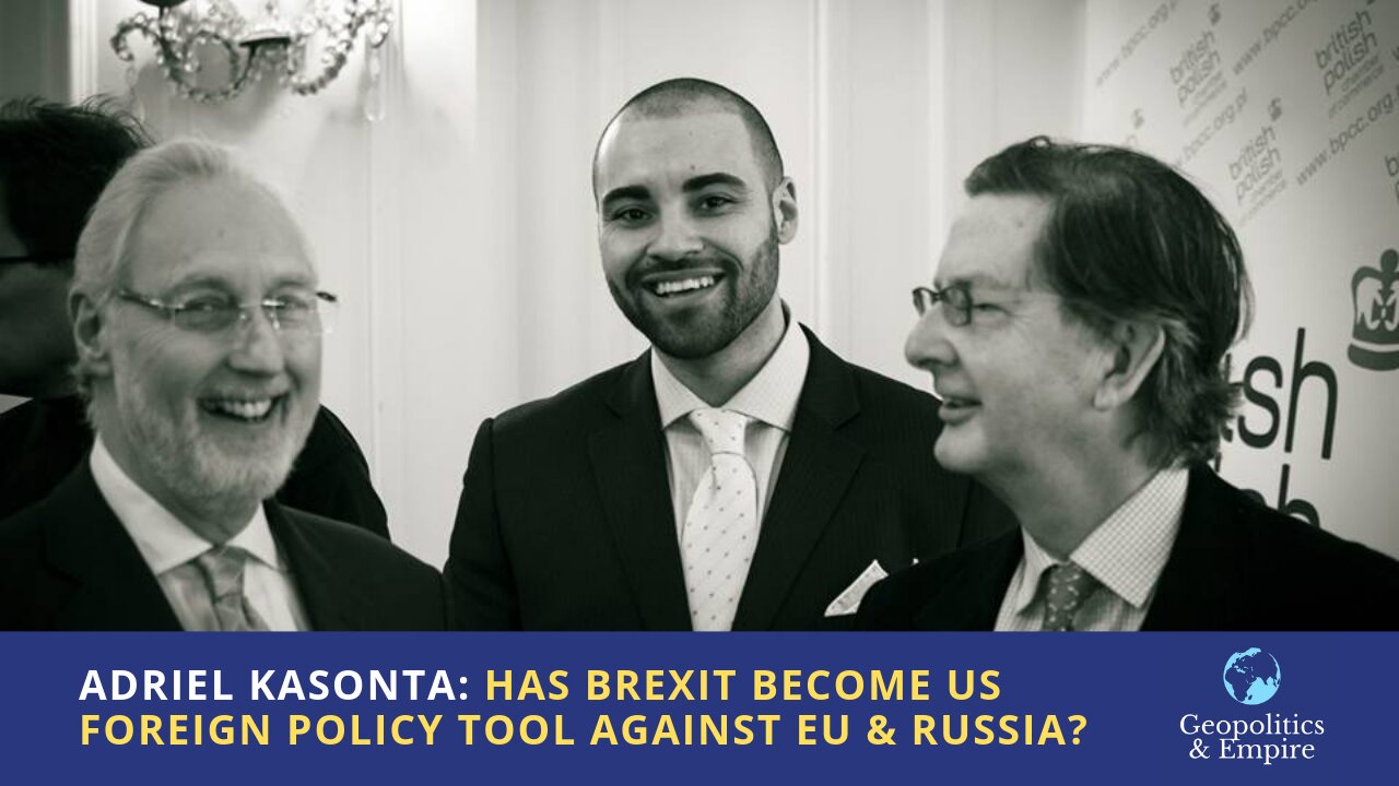 Adriel Kasonta: Has Brexit Become a US Foreign Policy Tool Against the EU & Russia?