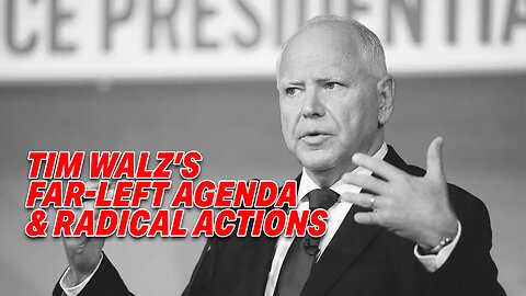 TIM WALZ'S FAR-LEFT AGENDA & RADICAL ACTIONS REVEALED IN SHOCKING VIDEO