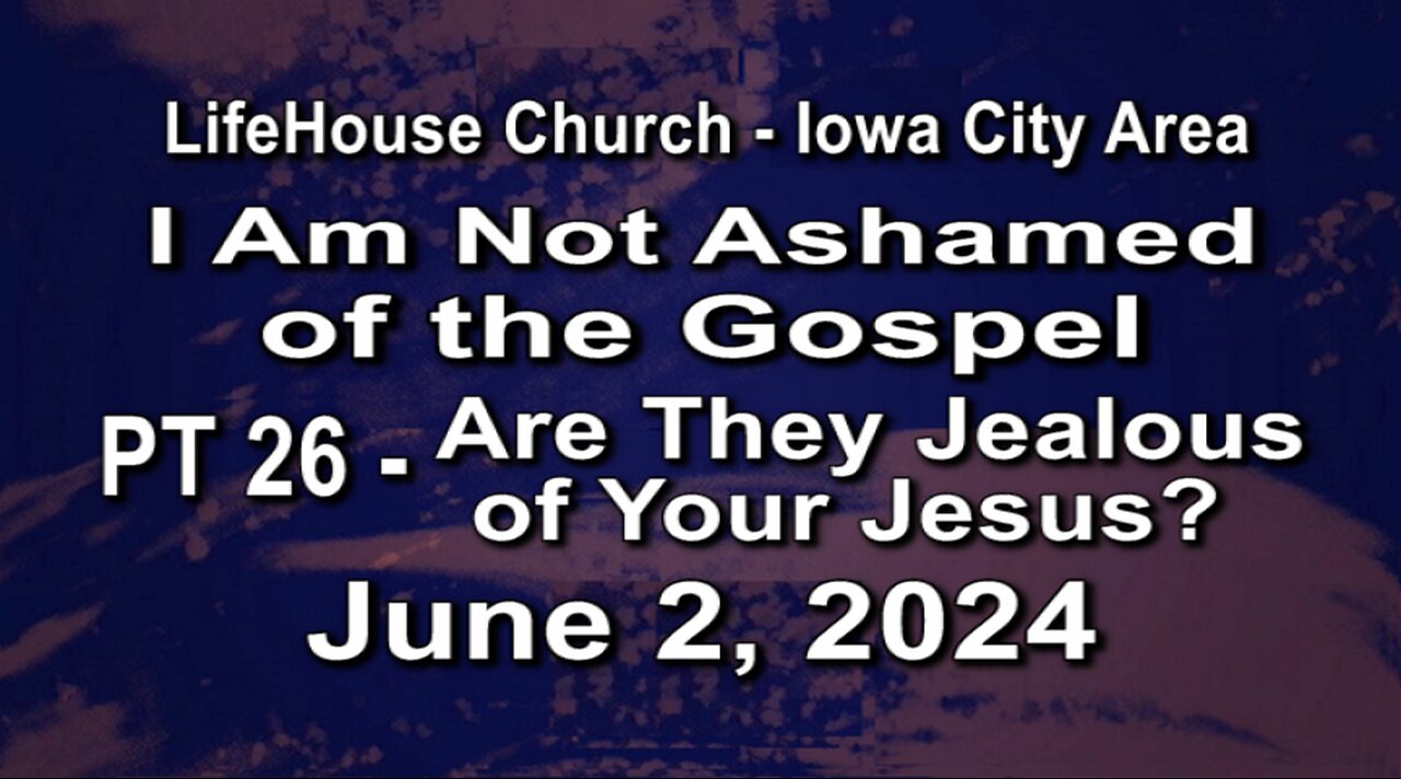 LifeHouse 060224–Andy Alexander “I Am Not Ashamed” (PT26) Are They Jealous of Your Jesus?