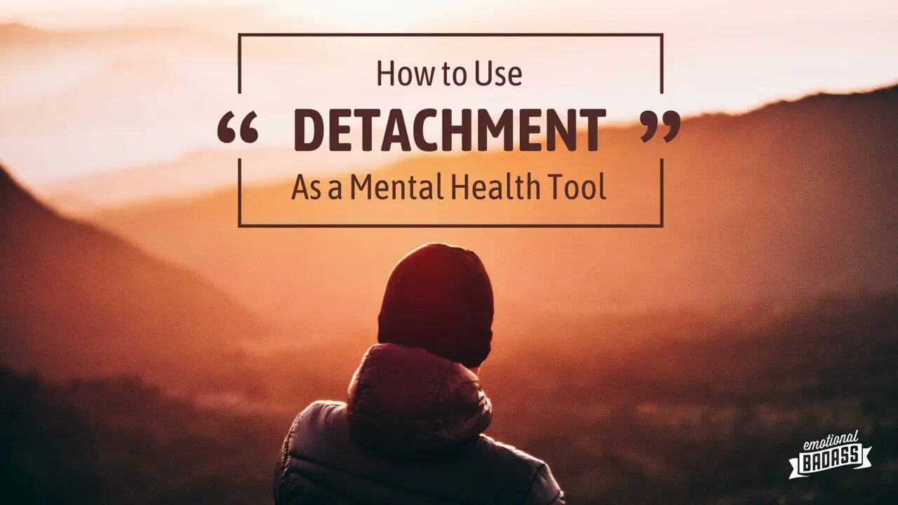 Using Detachment as a Mental Health Tool