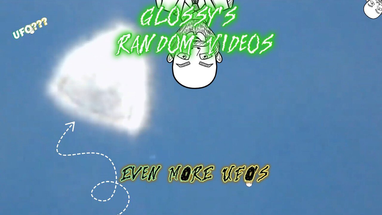 (Glossy's Random Videos)Even More UFOs