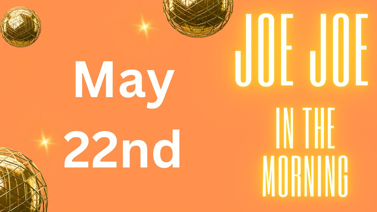 Joe Joe in the Morning May 22nd