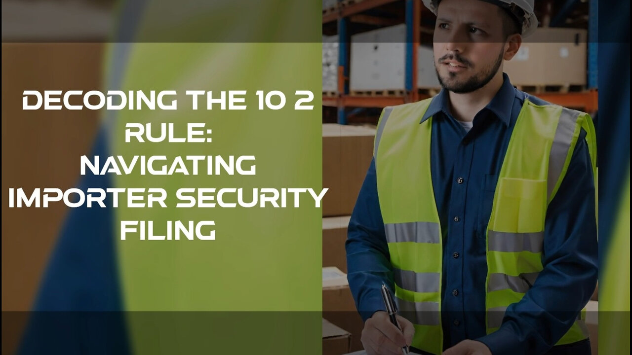 Master the 10 2 Rule: A Must-Watch Guide for Importers