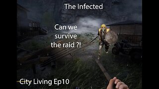 The Infected | City Living Ep10 | Survive a raid ?