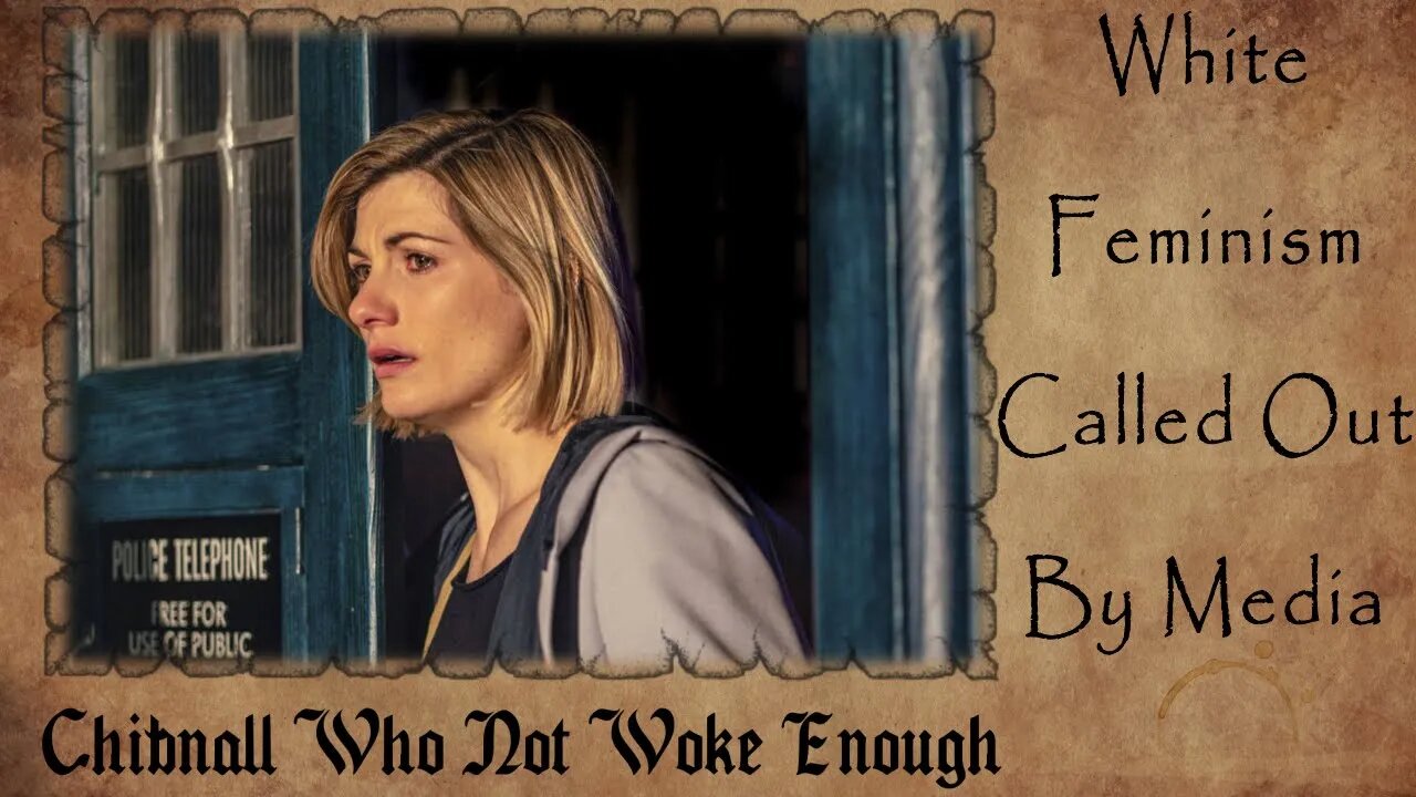 Chibnall Doctor Who NOT WOKE Enough? | WOKE on WOKE Crime | White Feminism the Era's Main PROBLEM?