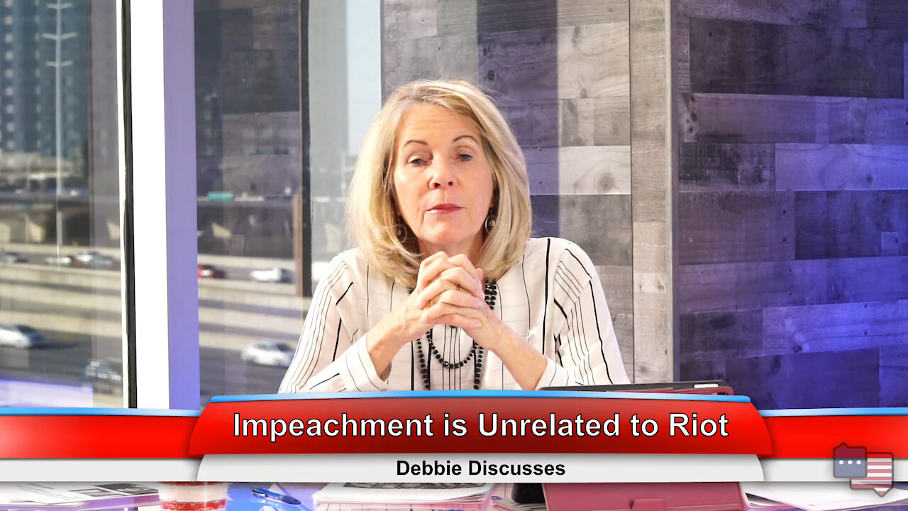 Impeachment is Unrelated to Riot | Debbie Discusses 1.11.21