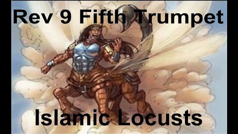 The Last Days Pt 302 - Rev 9 Fifth Trumpet - Islamic Locusts