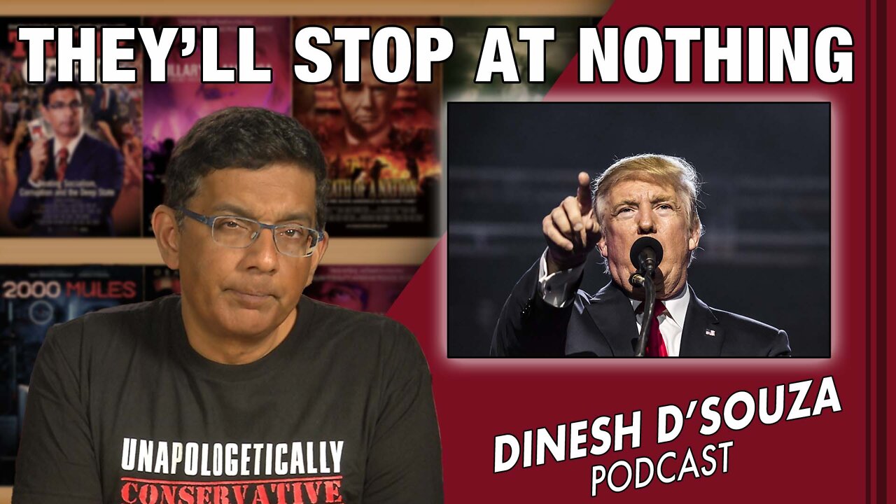 THEY’LL STOP AT NOTHING Dinesh D’Souza Podcast Ep401