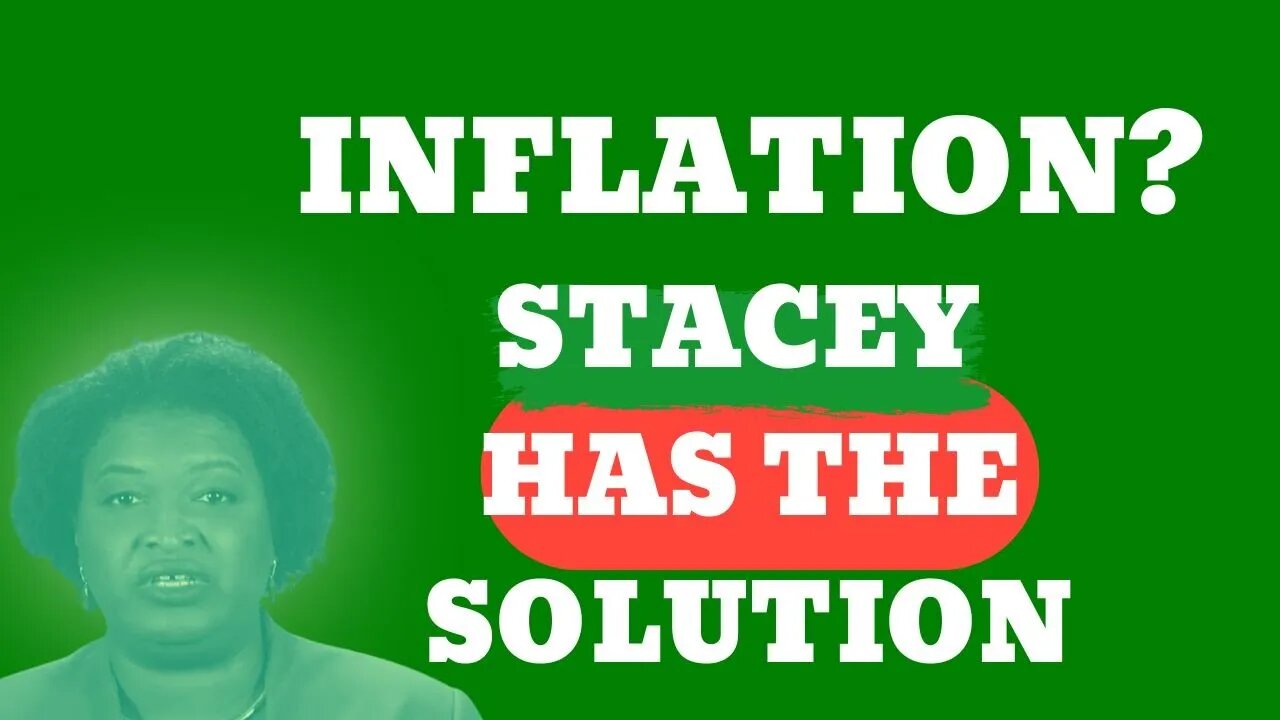 Stacey Abrams Has The Solution To The Inflation Debate