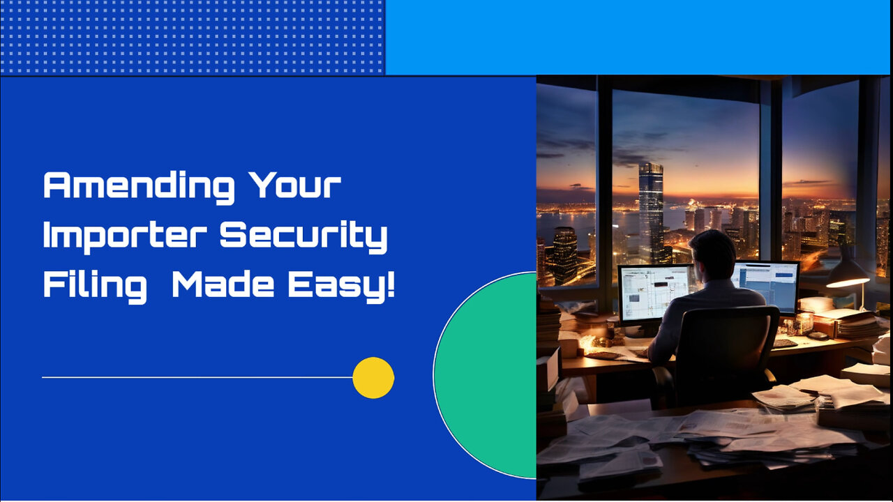 Mastering the Art of Amending Your Importer Security Filing