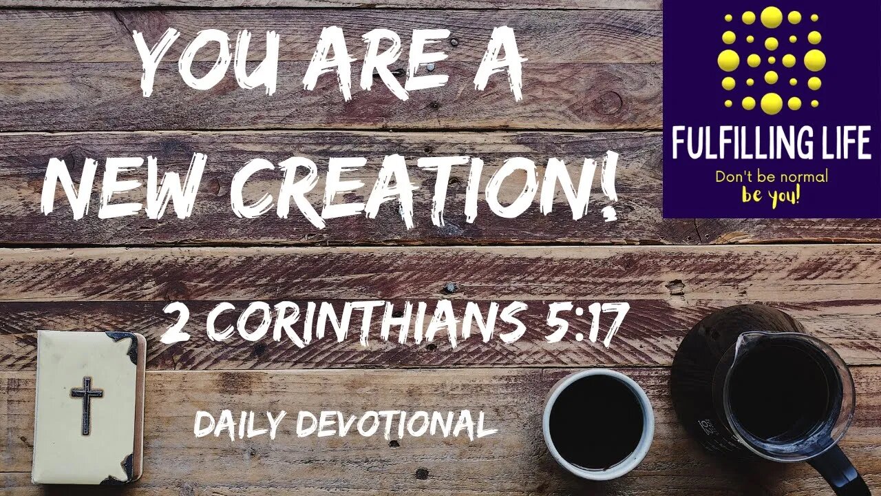 You're Not Who You Once Were - 2 Corinthians 5:17 - Fulfilling Life Daily Devotional