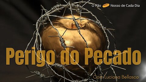 O Perigo do Pecado. O Pão 🍞 Nosso de Cada Dia