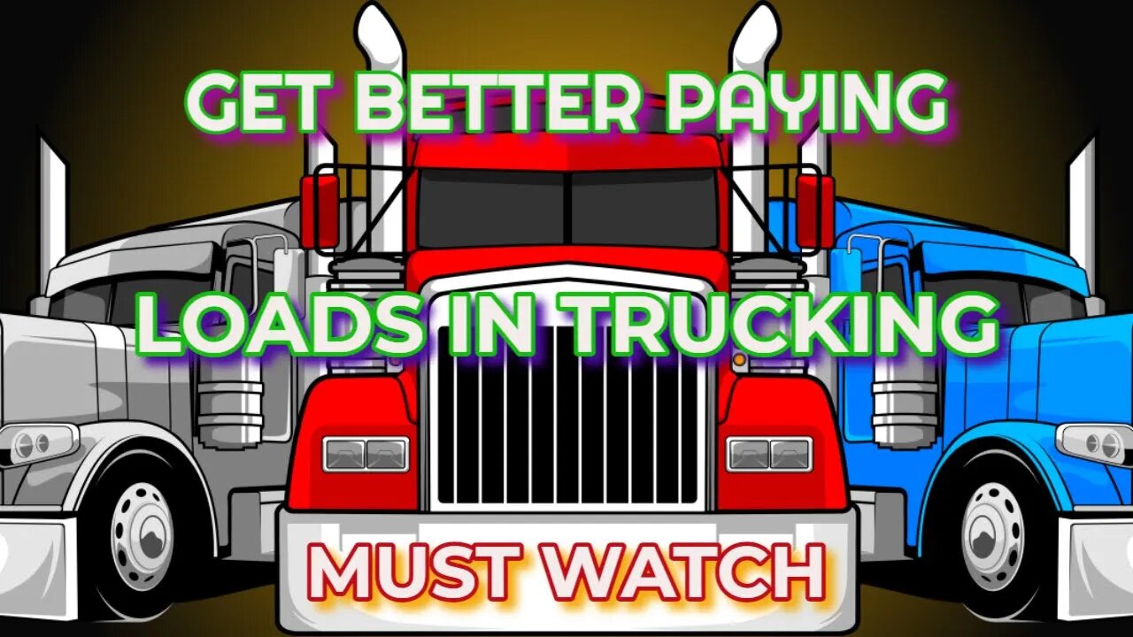 Getting Better Paying Loads In Trucking