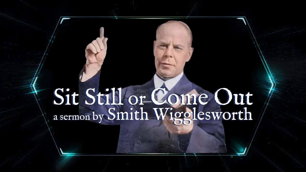 Sit Still or Come Out by Smith Wigglesworth (33:37)