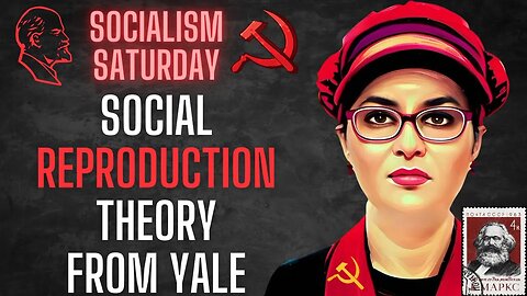 Socialism Saturday: Social Reproduction Theory (Abolish The Family) from Yale