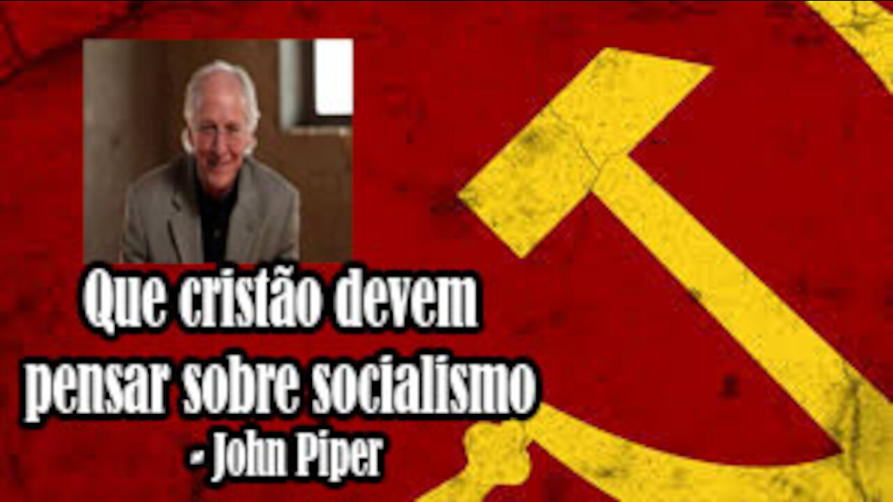 Que cristão devem pensar sobre socialismo - John Piper