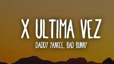 Daddy Yankee, Bad Bunny - X Ultima Vez (Letra/Lyrics)