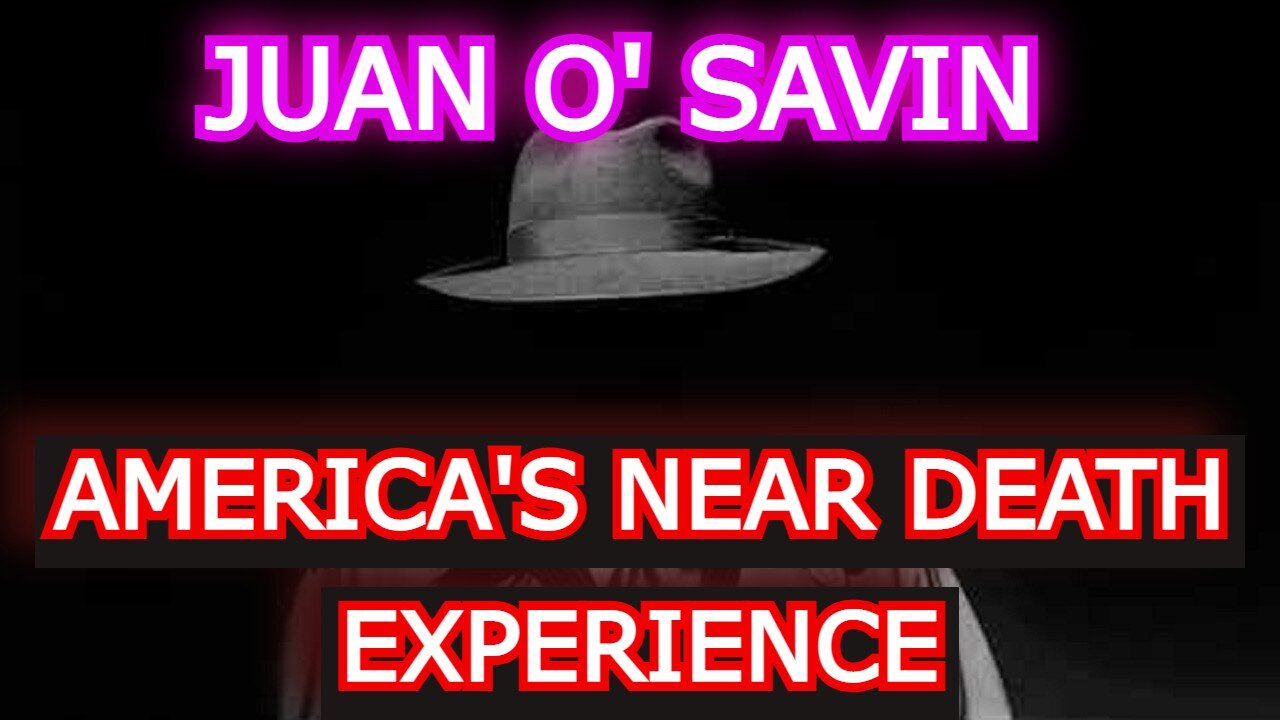 JUAN O' SAVIN REUPLOAD: AMERICA'S NEAR DEATH EXPERIENCE