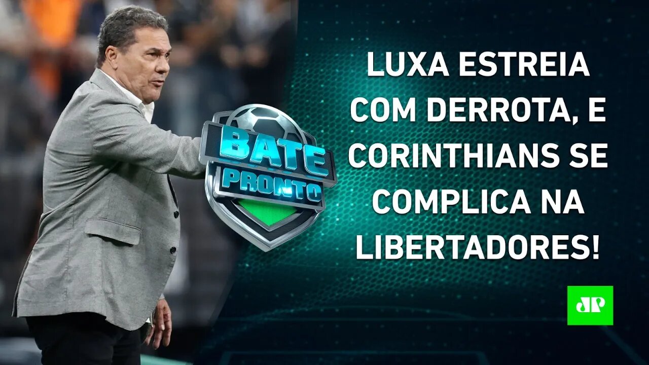 Corinthians PERDE na estreia de Luxemburgo e SE COMPLICA; Fluminense MASSACRA o River! | BATE PRONTO