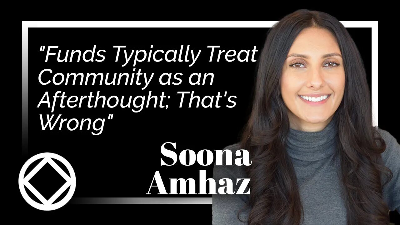 "Funds Typically Treat Community as an Afterthought; That's Wrong:" Soona Amhaz