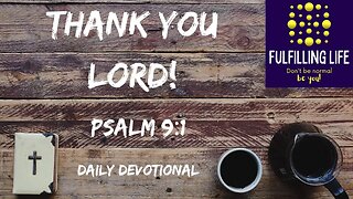 With All My Heart Thank You Lord! - Psalm 9:1 - Fulfilling Life Daily Devotional