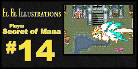 El El Plays Secret of Mana Episode 14: Very Strong Bird Feet