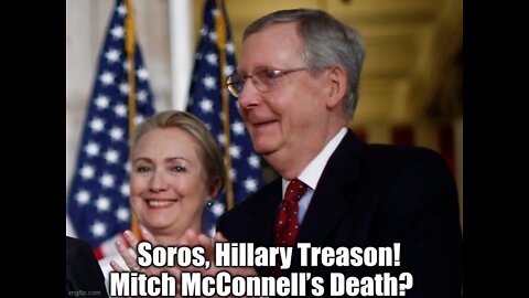 Soros, Hillary Treason! Mitch McConnell’s Death?