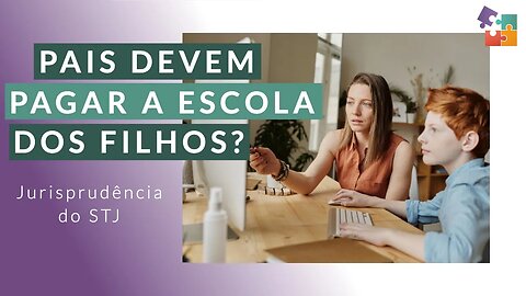 Os Pais São Obrigados a Pagar a Escola dos Filhos?