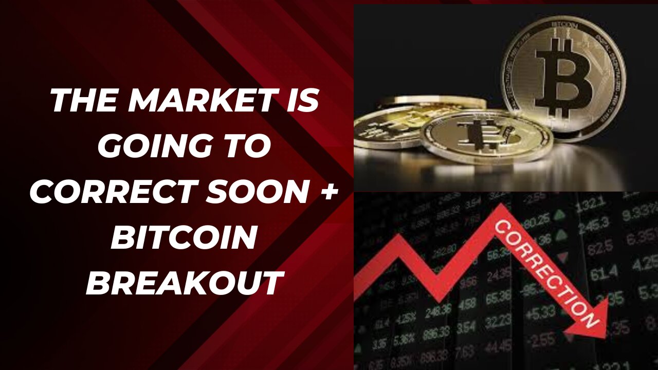 The market will correct soon + Bitcoin is ready to take off