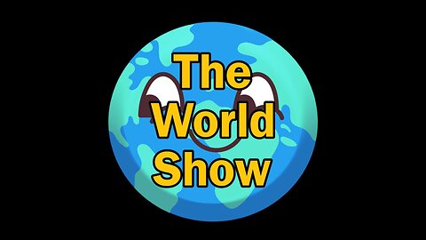 The World Show! Yes Sir, I'm back.