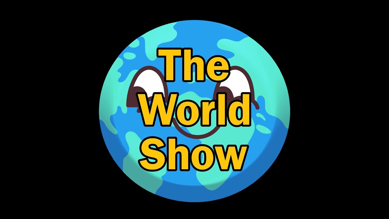 The World Show! Yes Sir, I'm back.
