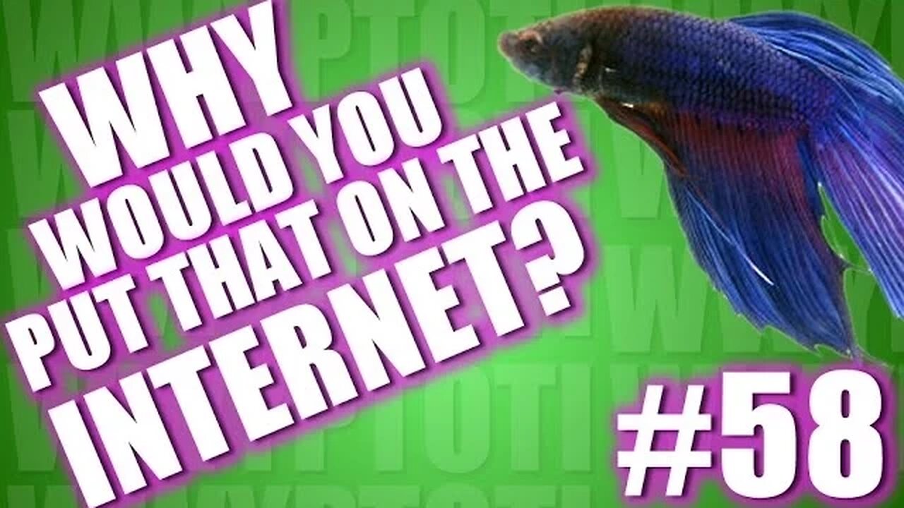 Why Would You Put That on the Internet? #58