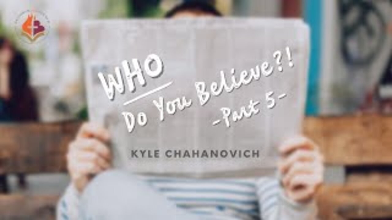 WHO Do You Believe? pt. 5 - Kyle Chahanovich