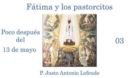 03. Poco después del 13 de mayo. P. Justo Antonio Lofeudo