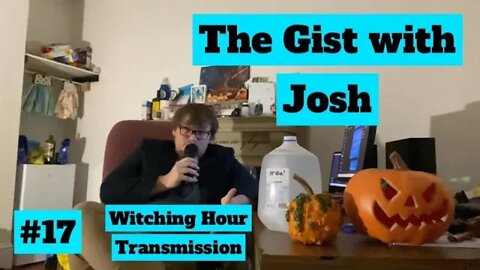 #17 - The Gist with Josh - Witching Hour Transmission