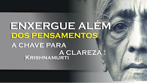 OLHE SEM A INFLUÊNCIA DOS PENSAMENTOS, KRISHNAMURTI DUBLADO