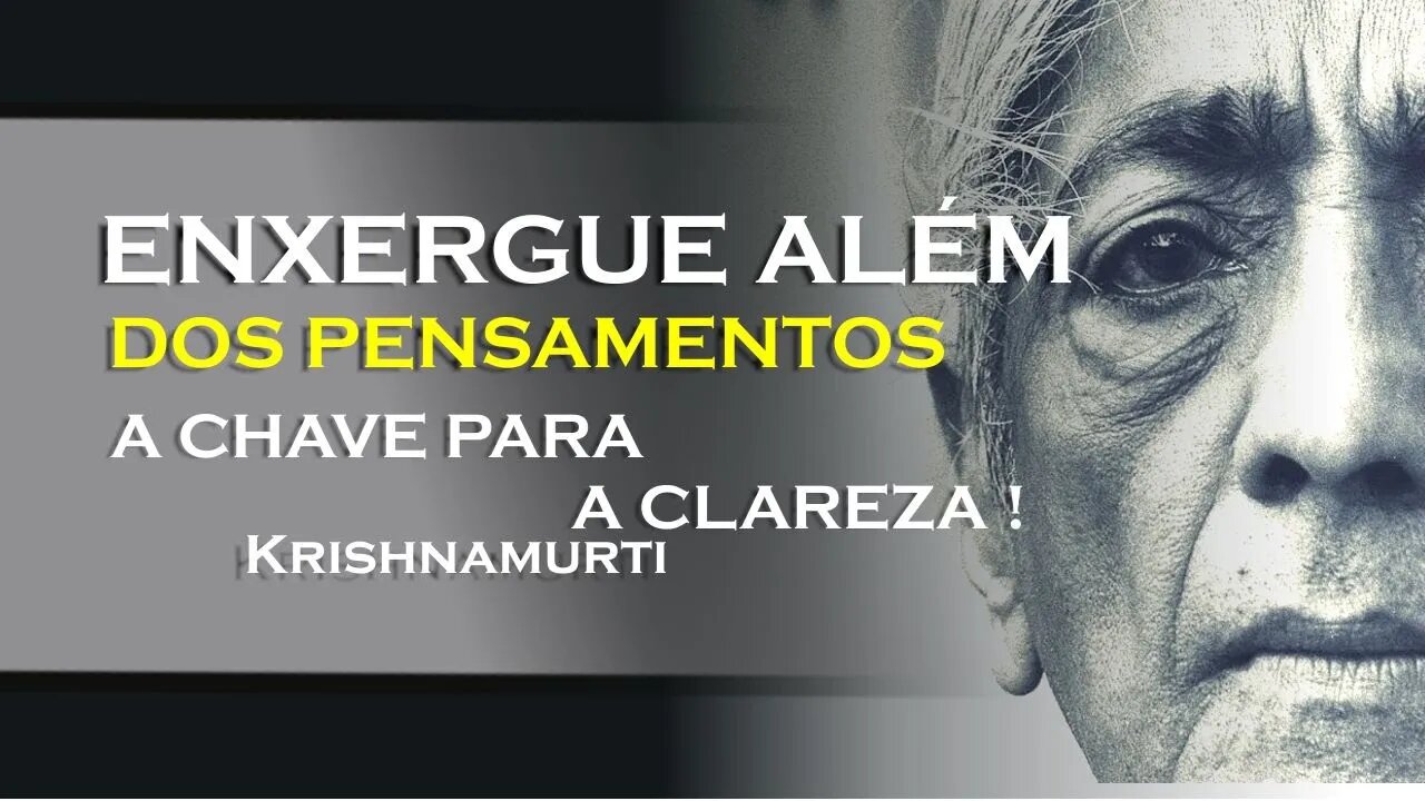 OLHE SEM A INFLUÊNCIA DOS PENSAMENTOS, KRISHNAMURTI DUBLADO