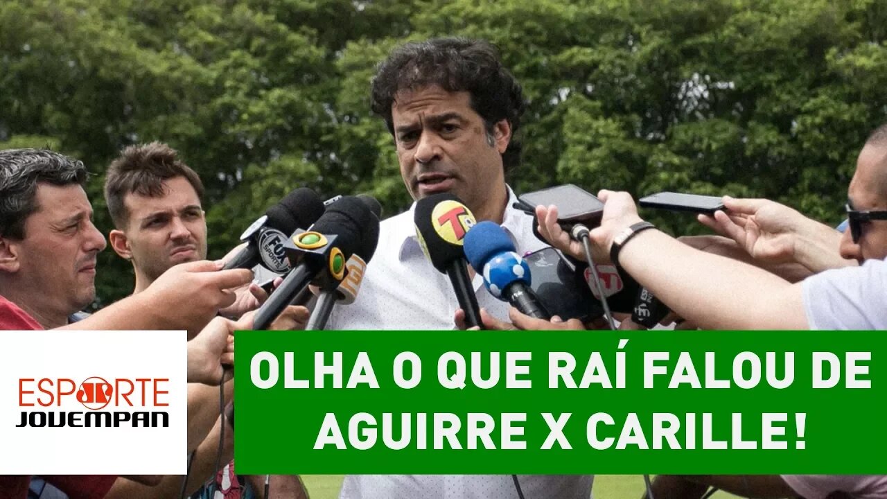 Não fugiu! OLHA o que RAÍ falou de AGUIRRE x CARILLE!