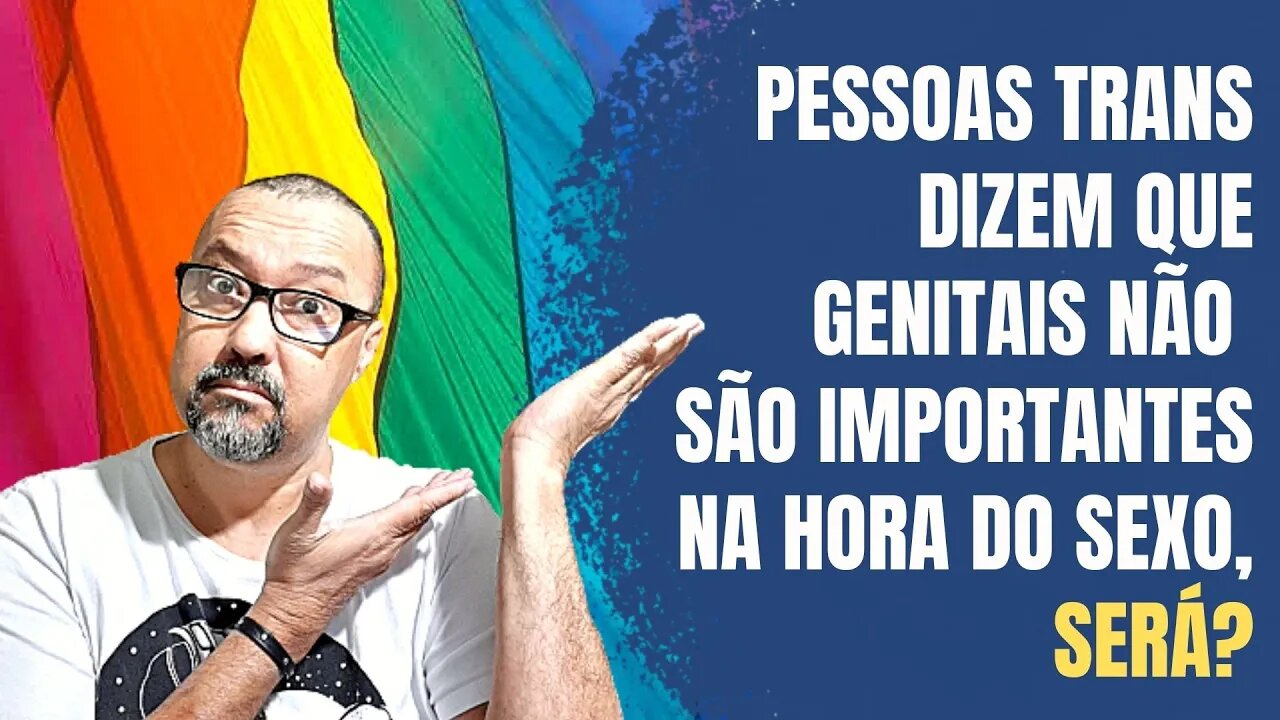 PESSOAS TRANS DIZEM QUE GENITAIS NÃO SÃO IMPORTANTES NA HORA DO SEXO, SERÁ?