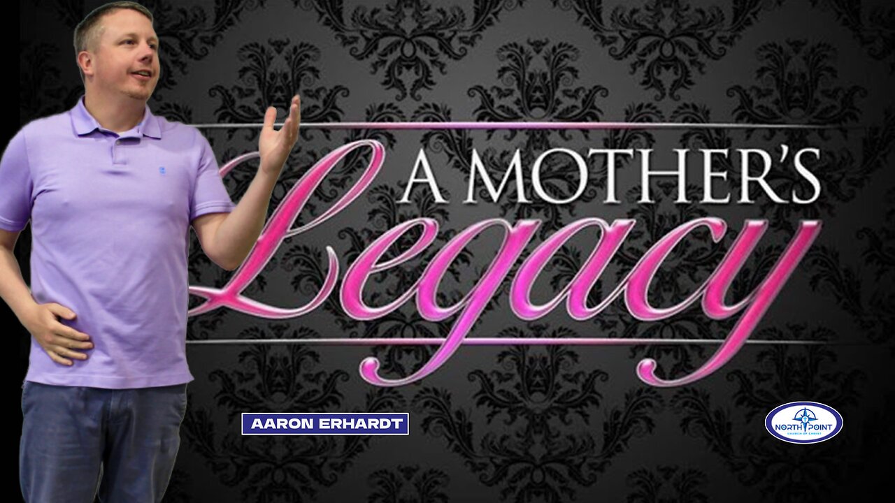 North Point Church of Christ Sermon 2023-05-14 — A Mothers Legacy