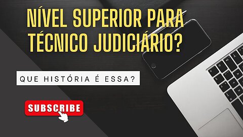 Exigência de nível superior para técnico judiciário? Que história é essa?