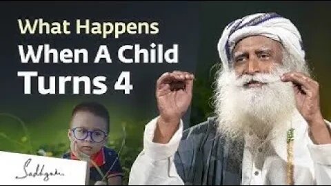 What Happens When A Child Turns 4 Sadhguru