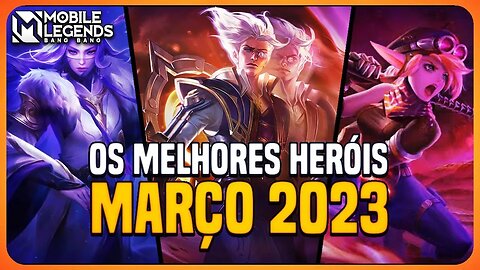 TOP 3 MELHORES HERÓIS DE CADA POSIÇÃO | MARÇO 2023 | MLBB