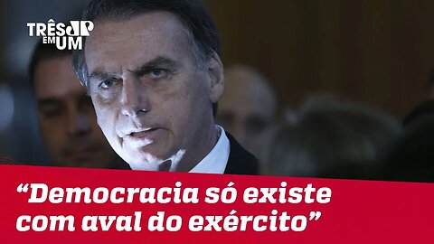 Bolsonaro: Liberdade e democracia só existem quando as Forças Armadas querem