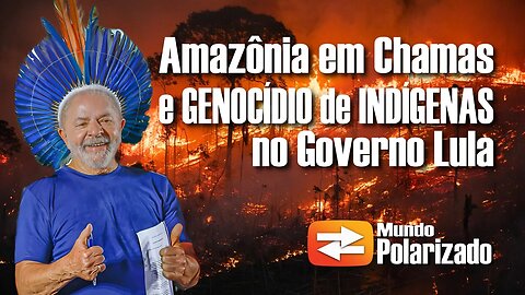 Recorde de Queimadas na Amazônia e Abandono de Indígenas marcam Governo Lula