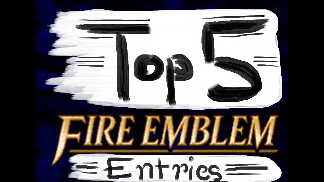 Top Five Fire Emblem Games!