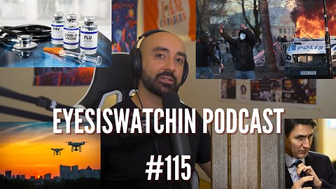 EyesIsWatchin Podcast #115 - Trudeau's Censorship, Crime Surge, Surveillance State & Big Pharma