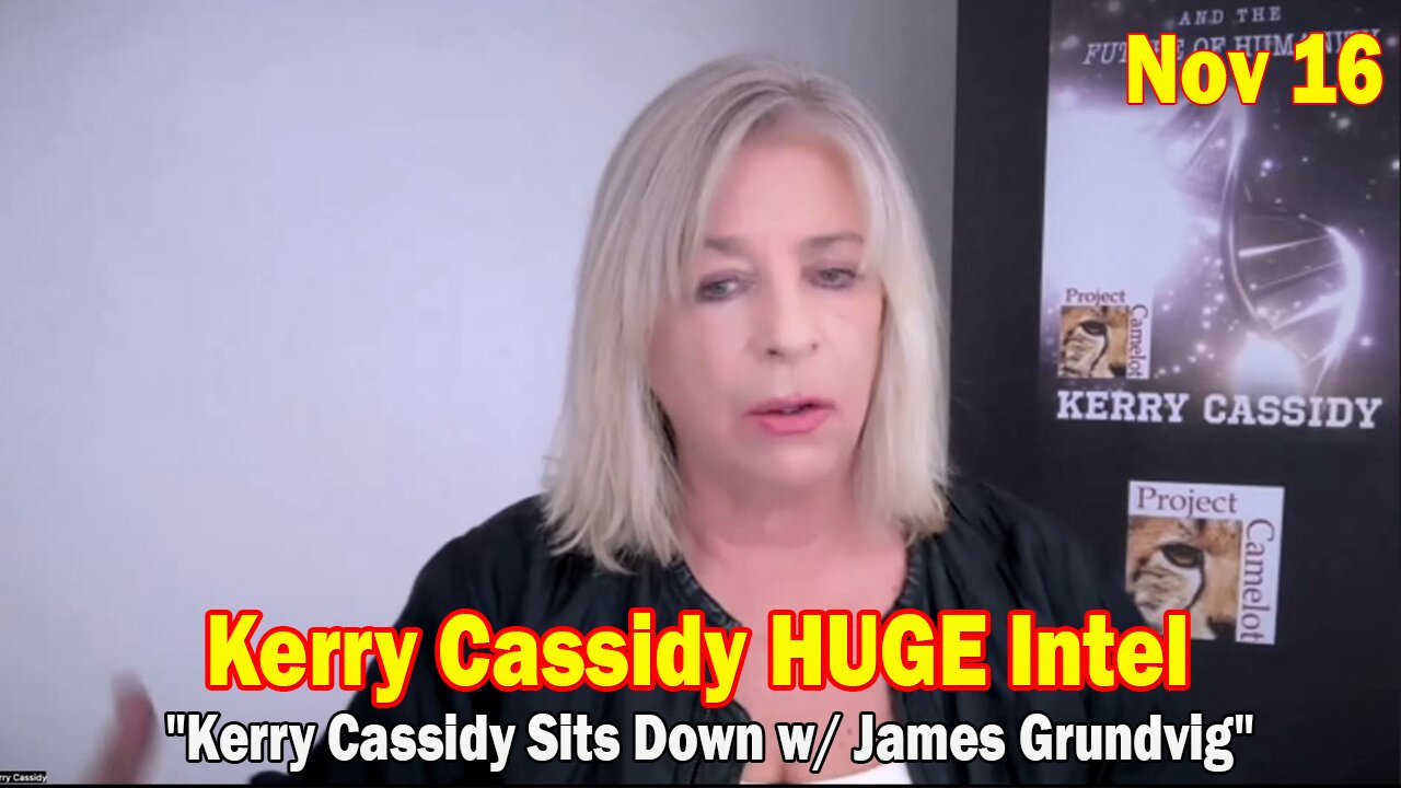 Kerry Cassidy HUGE Intel Nov 16: "Kerry Cassidy Sits Down w/ James Grundvig"