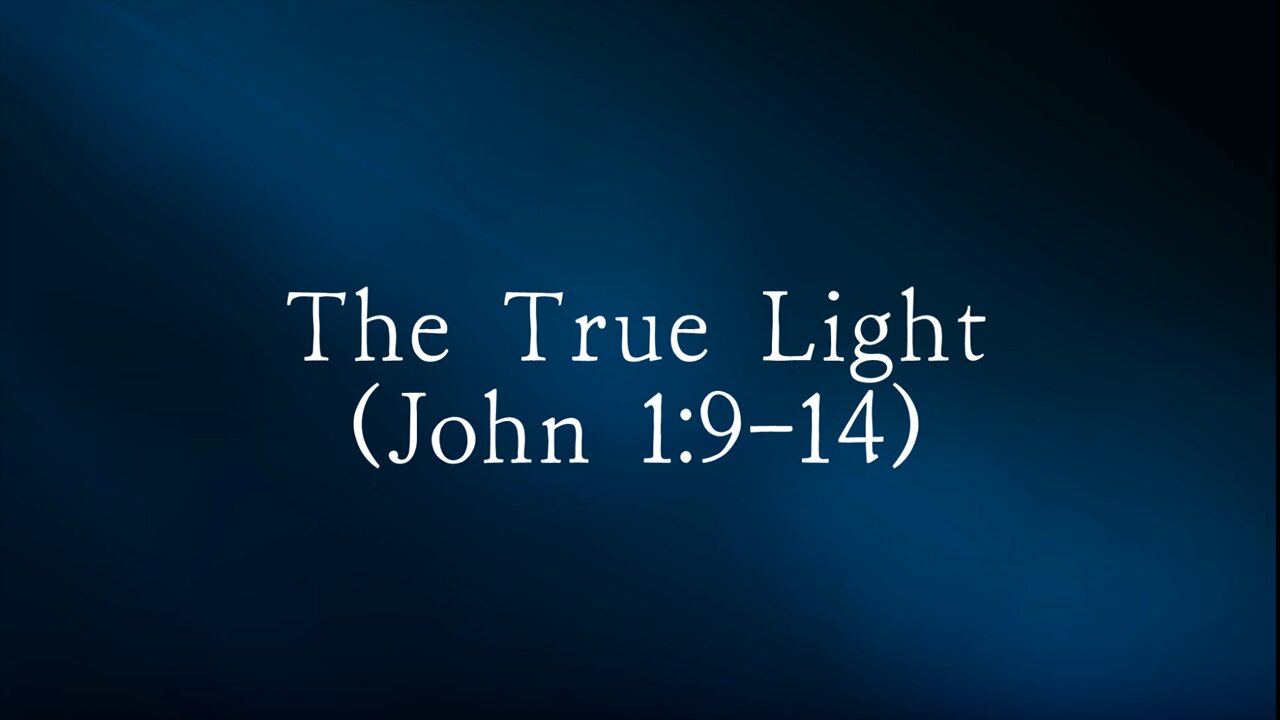 The True Light (John 1:9-14)