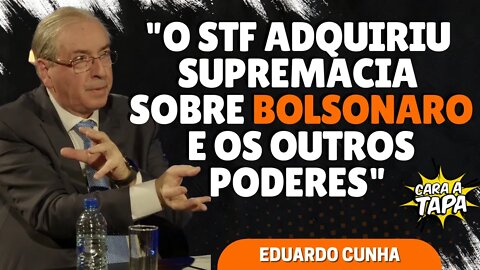 EDUARDO CUNHA ACREDITA QUE STF SE COLOCA ACIMA DE BOLSONARO E DEMAIS PODERES